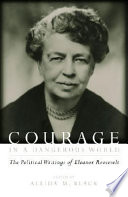 Courage in a dangerous world : the political writings of Eleanor Roosevelt /