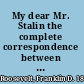 My dear Mr. Stalin the complete correspondence between Franklin D. Roosevelt and Joseph V. Stalin /