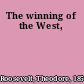 The winning of the West,