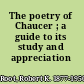 The poetry of Chaucer ; a guide to its study and appreciation /
