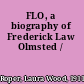 FLO, a biography of Frederick Law Olmsted /