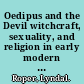 Oedipus and the Devil witchcraft, sexuality, and religion in early modern Europe /