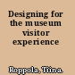 Designing for the museum visitor experience