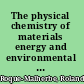 The physical chemistry of materials energy and environmental applications /