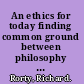 An ethics for today finding common ground between philosophy and religion /