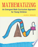 Mathematizing : an emergent math curriculum approach for young children /