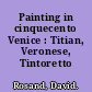 Painting in cinquecento Venice : Titian, Veronese, Tintoretto /