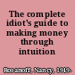 The complete idiot's guide to making money through intuition /