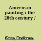 American painting : the 20th century /