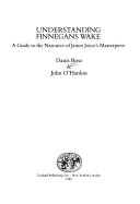 Understanding Finnegans wake : a guide to the narrative of James Joyce's masterpiece /