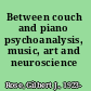 Between couch and piano psychoanalysis, music, art and neuroscience /