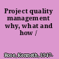 Project quality management why, what and how /