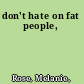 don't hate on fat people,