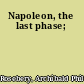 Napoleon, the last phase;