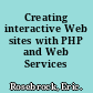 Creating interactive Web sites with PHP and Web Services