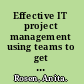 Effective IT project management using teams to get projects completed on time and under budget /