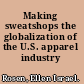 Making sweatshops the globalization of the U.S. apparel industry /