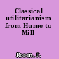Classical utilitarianism from Hume to Mill