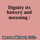 Dignity its history and meaning /