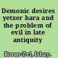 Demonic desires yetzer hara and the problem of evil in late antiquity /