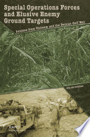 Special operations forces and elusive enemy ground targets lessons from Vietnam and the Persian Gulf War /