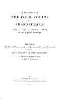 A description of the four folios of Shakespeare : 1623,1632, 1663-4, 1685 in the original bindings, the gift of Mr. P. A. B. Widener and Mrs. Josephine Widener Wichfeld to the Free library of Philadelphia ... /