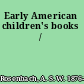 Early American children's books /