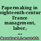 Papermaking in eighteenth-century France management, labor, and revolution at the Montgolfier Mill, 1761-1805 /