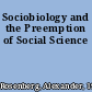 Sociobiology and the Preemption of Social Science