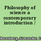Philosophy of science a contemporary introduction /