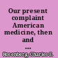 Our present complaint American medicine, then and now /