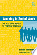 Working in social work the real world guide to practice settings /