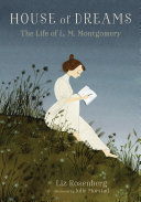 House of dreams : the life of L. M. Montgomery /