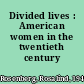 Divided lives : American women in the twentieth century /