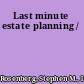 Last minute estate planning /