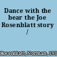 Dance with the bear the Joe Rosenblatt story /