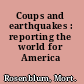 Coups and earthquakes : reporting the world for America /