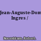 Jean-Auguste-Dominique Ingres /