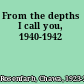 From the depths I call you, 1940-1942