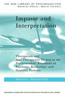 Impasse and interpretation therapeutic and anti-therapeutic factors in the psychoanalytic treatment of psychotic, borderline, and neurotic patients /