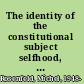 The identity of the constitutional subject selfhood, citizenship, culture, and community /