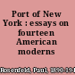 Port of New York : essays on fourteen American moderns /