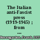 The Italian anti-Fascist press (1919-1945) ; from the legal opposition press to the underground newspapers of World War II.