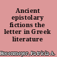 Ancient epistolary fictions the letter in Greek literature /