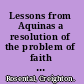 Lessons from Aquinas a resolution of the problem of faith and reason /