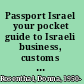 Passport Israel your pocket guide to Israeli business, customs & etiquette /