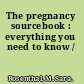 The pregnancy sourcebook : everything you need to know /