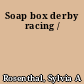 Soap box derby racing /