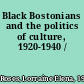 Black Bostonians and the politics of culture, 1920-1940 /