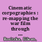 Cinematic corpographies : re-mapping the war film through the body /